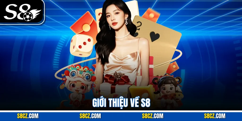 Giới thiệu về S8