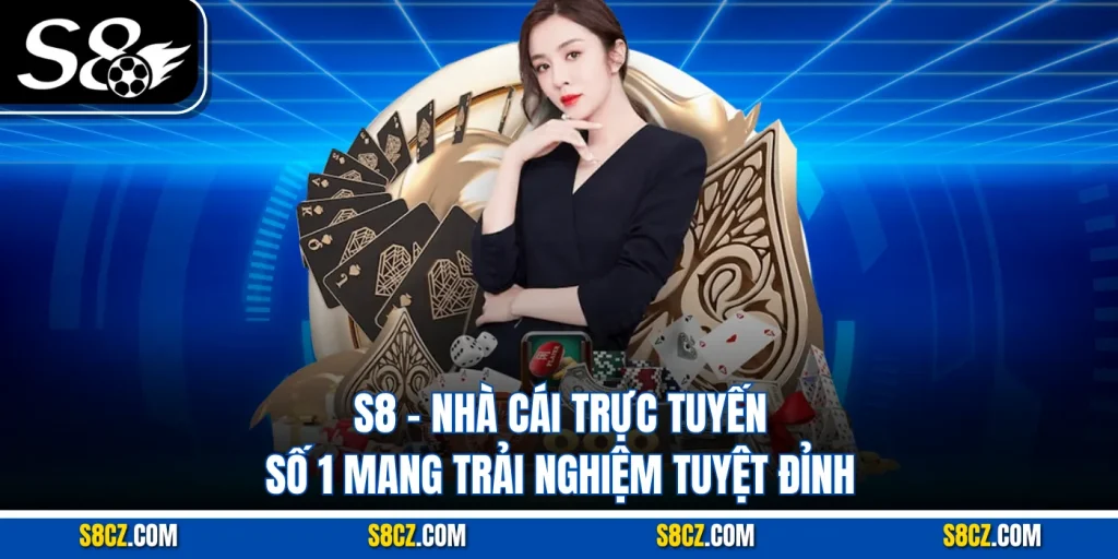 S8 – Nhà Cái Trực Tuyến Số 1 Mang Trải Nghiệm Tuyệt Đỉnh